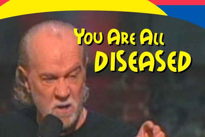 George Carlin You Are All Diseased