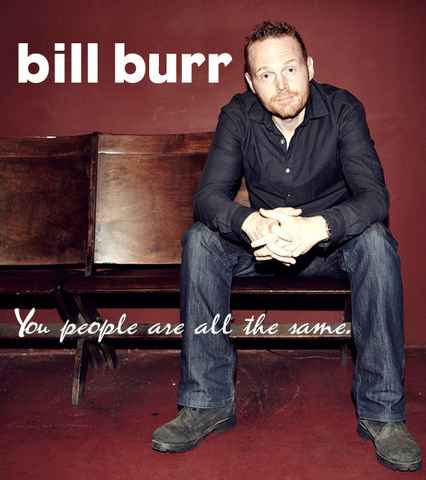 Bill Burr You People Are All the Same