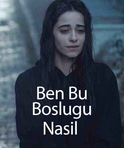 Ben Bu Boslugu Nasil