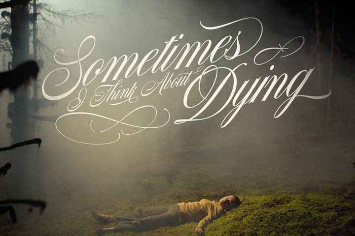 Sometimes I Think About Dying
