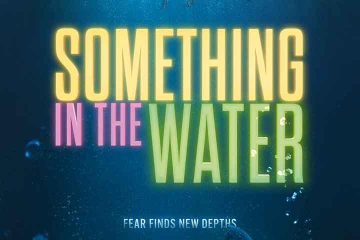 Something in the Water