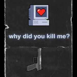 Why Did You Kill Me?