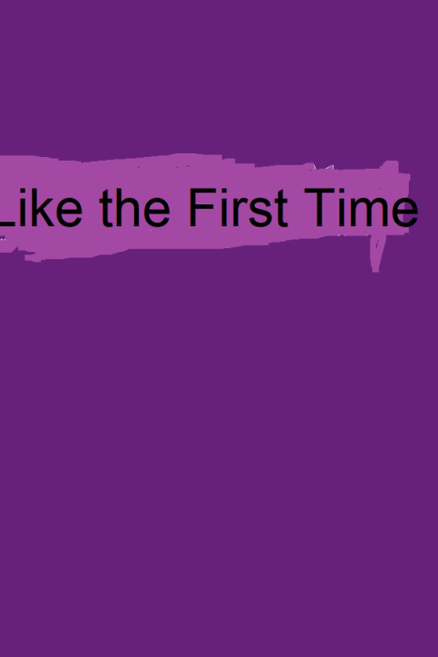 Like the First Time