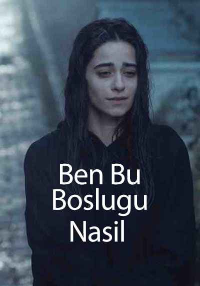 Ben Bu Boslugu Nasil